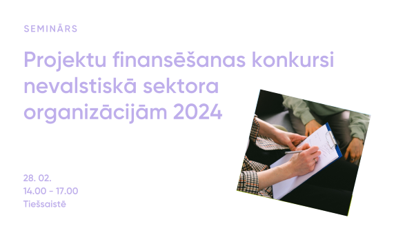 Seminārs “Projektu finansēšanas konkursi nevalstiskā sektora organizācijām 2024”