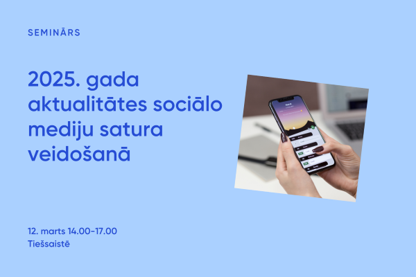 Seminārs “2025. gada aktualitātes sociālo mediju satura veidošanā”