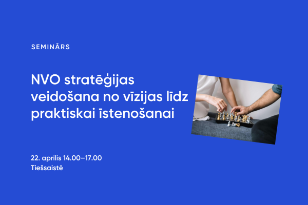 Seminārs “NVO stratēģijas veidošana no vīzijas līdz praktiskai īstenošanai”