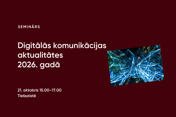 Seminārs “Digitālās komunikācijas aktualitātes 2026. gadā”